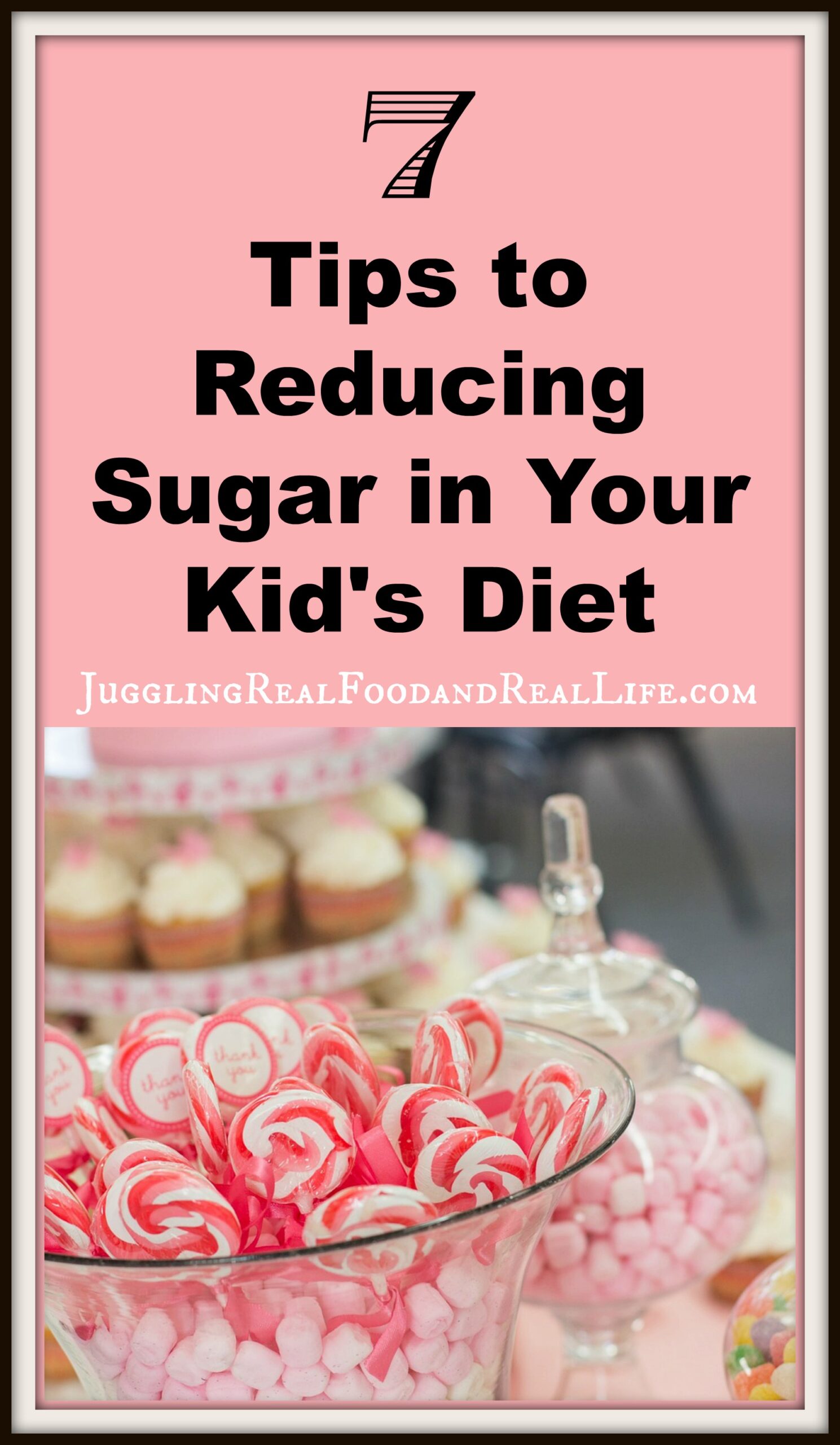 7 Tips To Reducing Sugar in Your Kid’s Diet – Juggling Real Food and Real Life