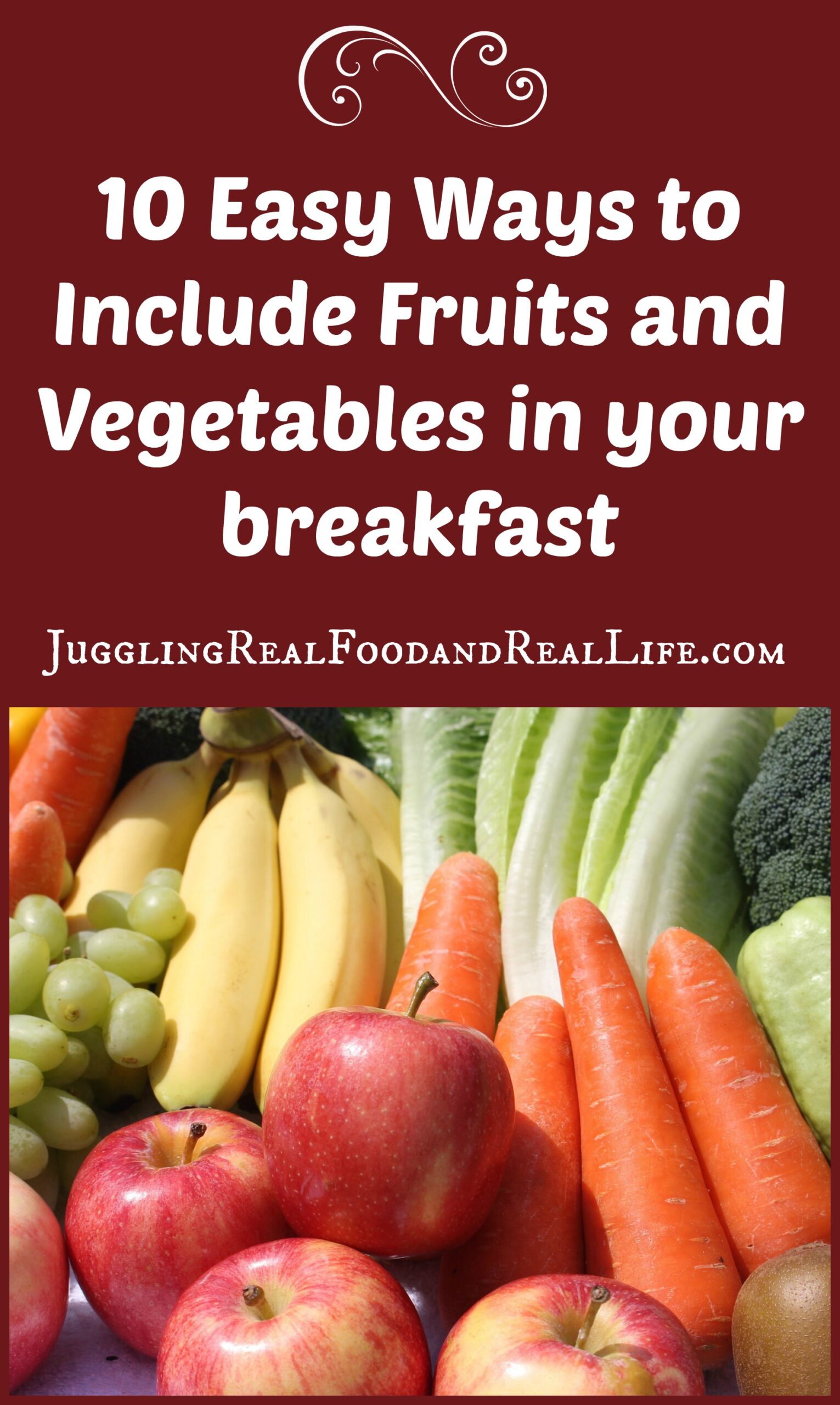 10 Easy Ways to Include Fruits and Veggies In Your Breakfast – Juggling Real Food and Real Life