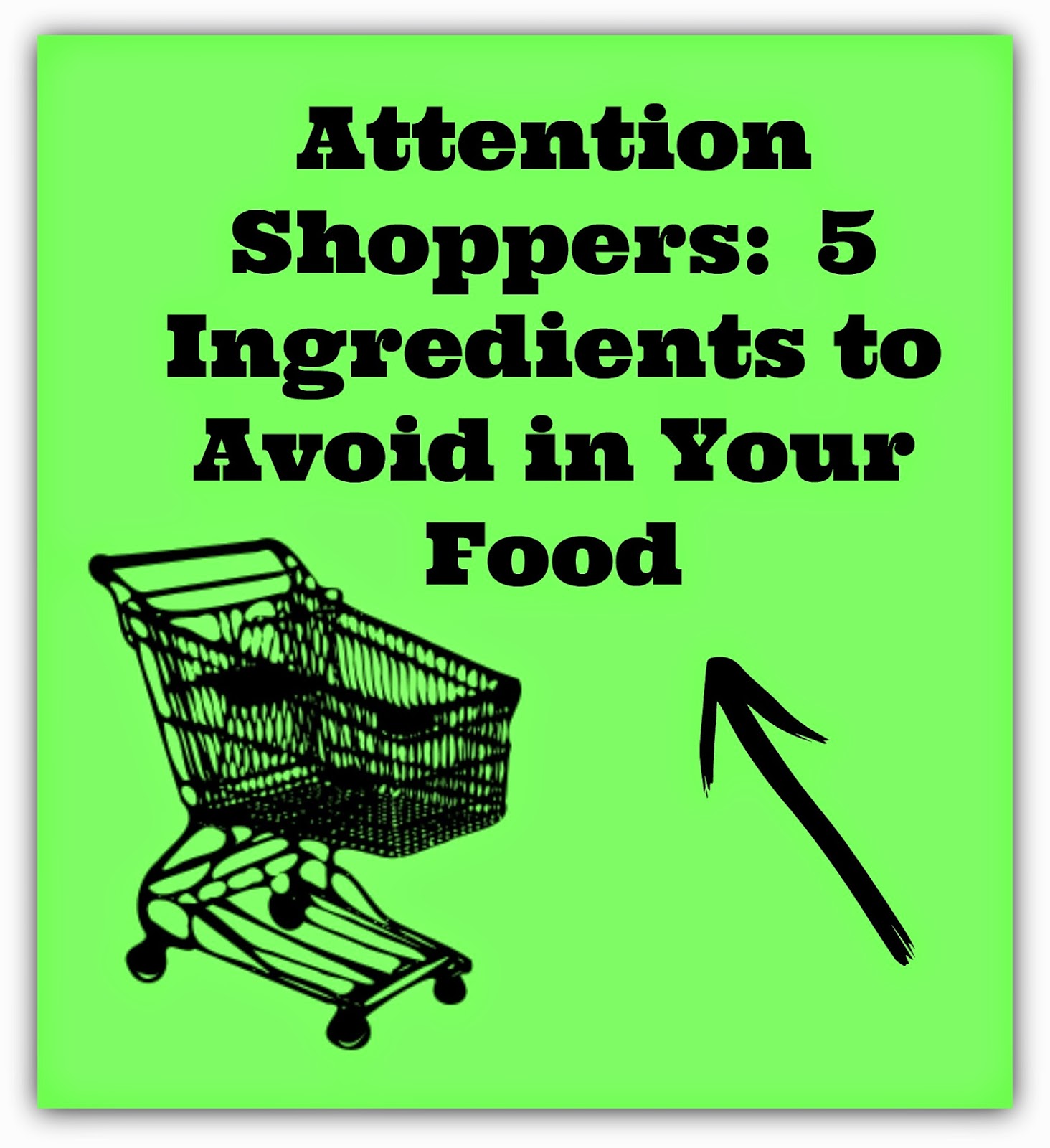 Attention Shoppers:  5 Ingredients to Avoid In Your Food