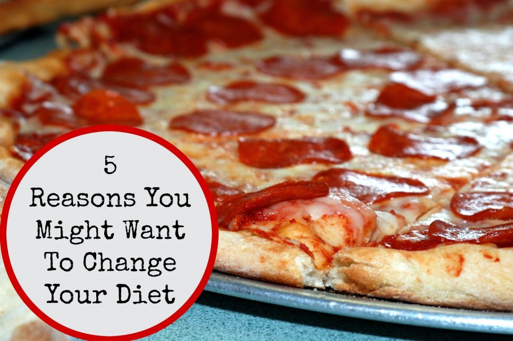 5 Reasons You Might Want To Change Your Diet