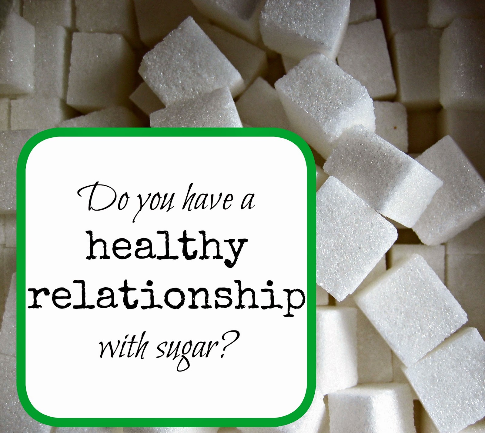 Do You Have A Healthy Relationship With Sugar?  – 5 Easy Steps To Help