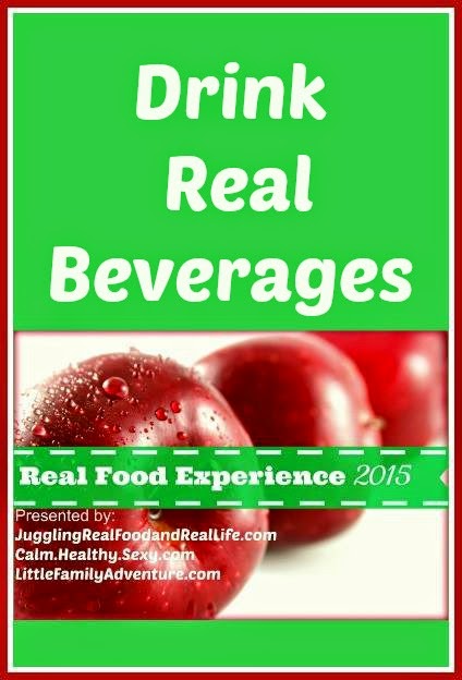 Real Food Experience Week 9: Drink Real Beverages