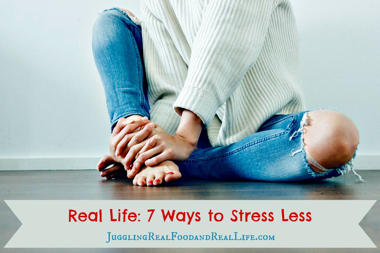 Real Life: 7 Ways to Stress Less