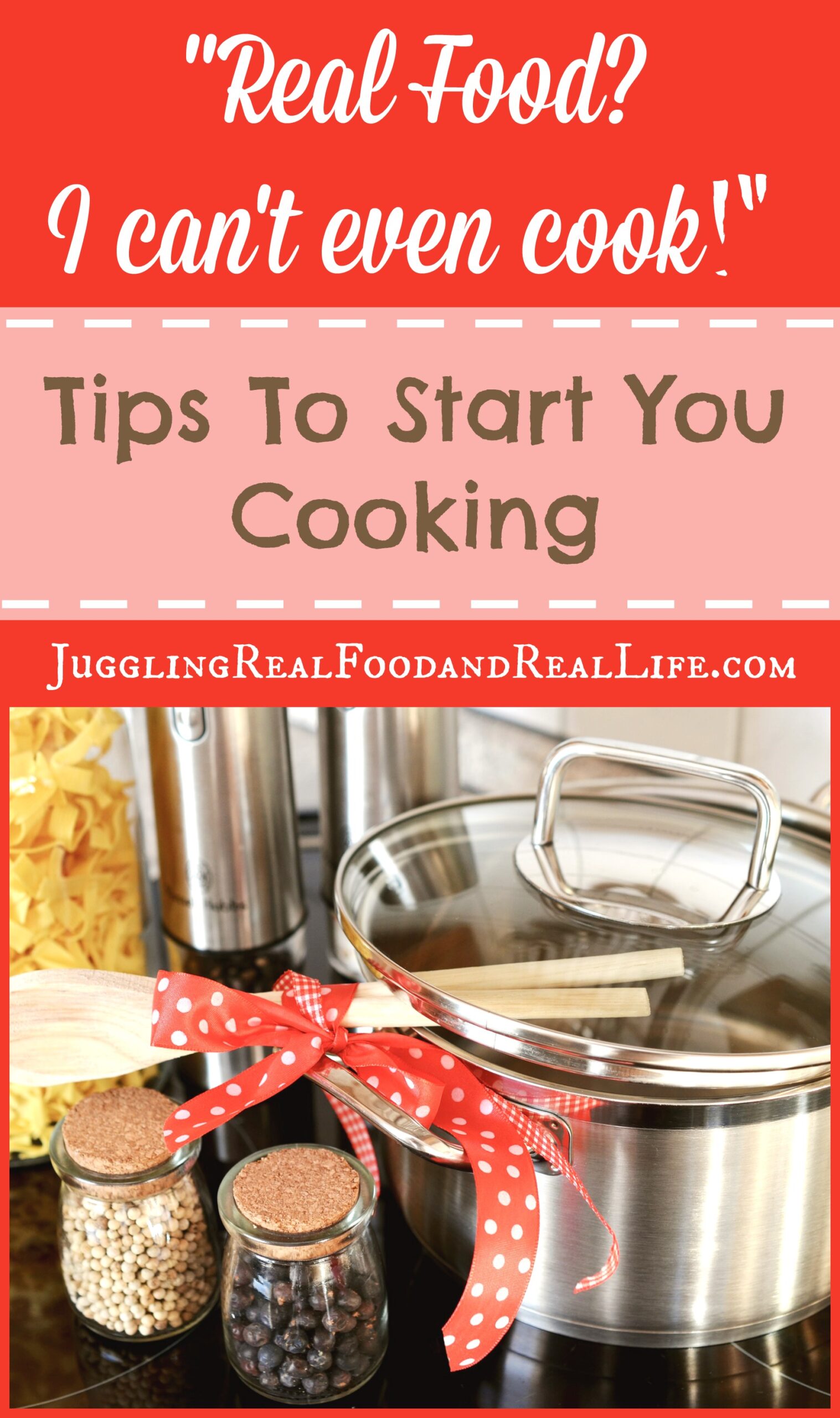 “Real Food? I Can’t Even Cook!” Tips To Get You Cooking