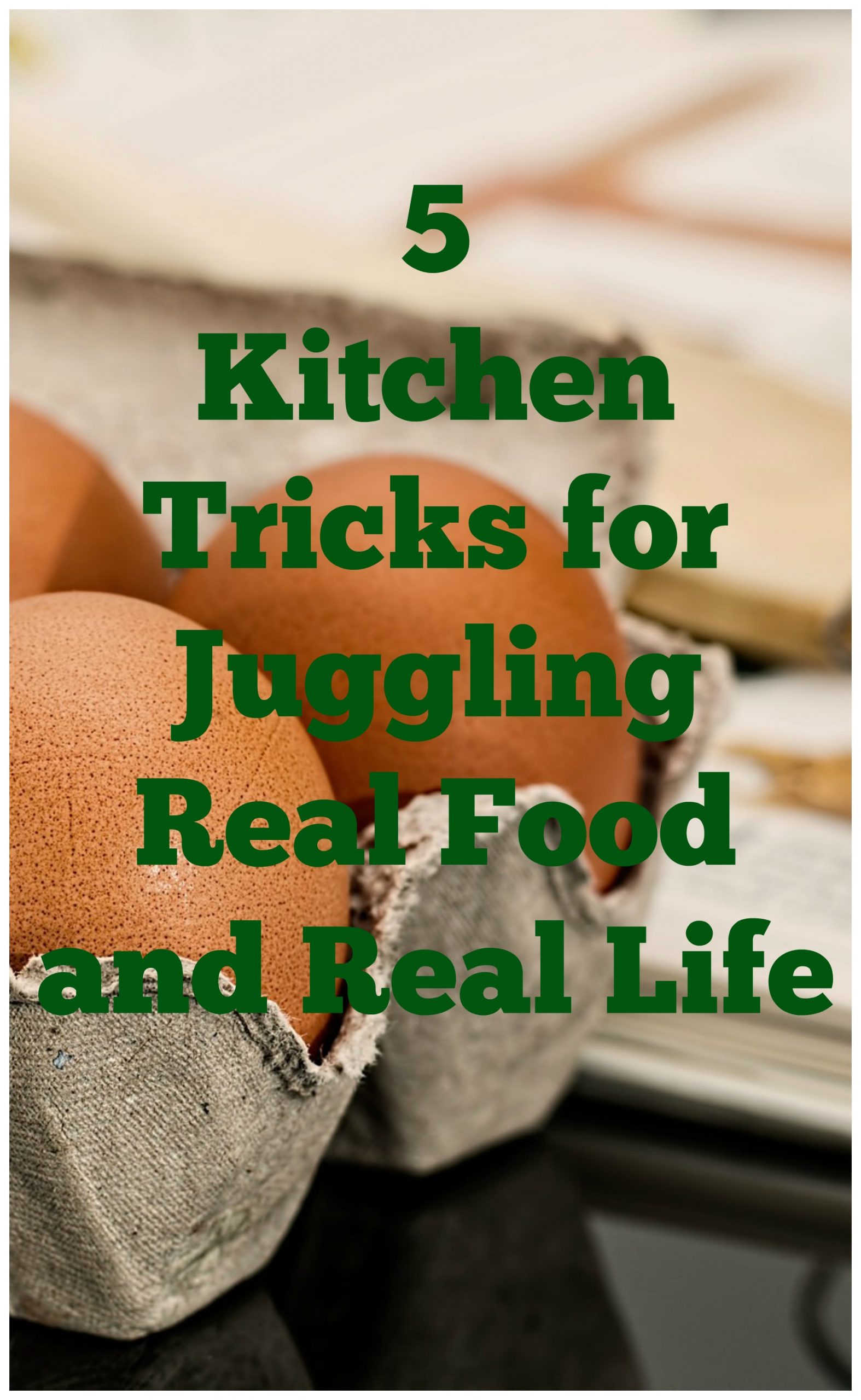 5 Kitchen Tricks for Juggling Real Food and Real Life