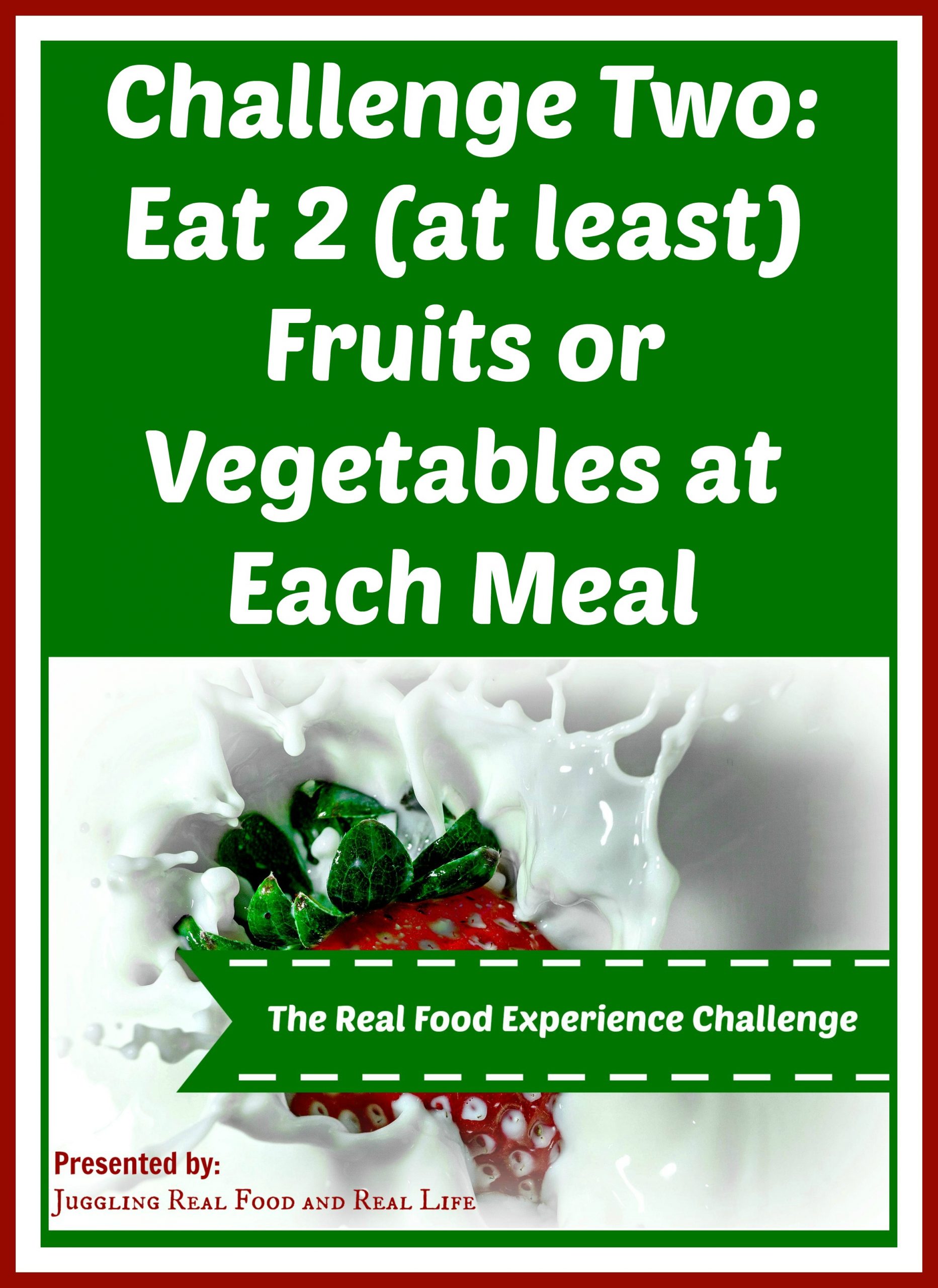 The Real Food Experience Challenge: Eat 2 Fruits or Vegetables at Each Meal