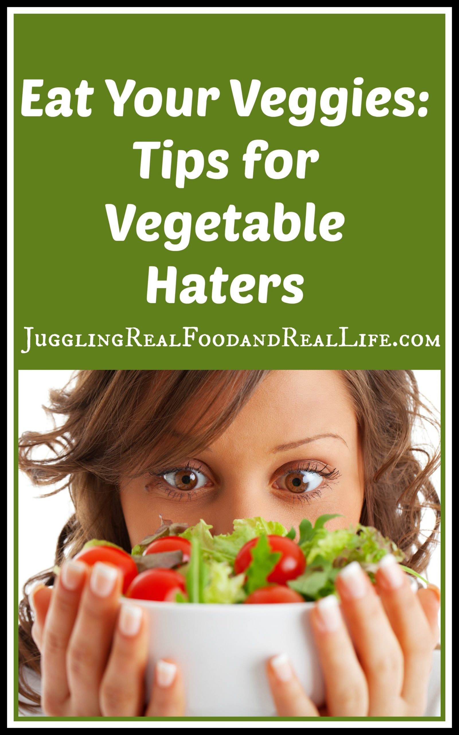 Eat Your Veggies: Tips For Vegetable Haters