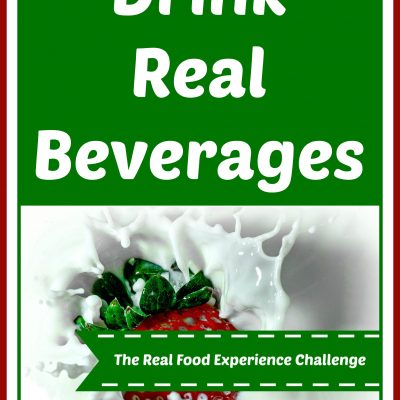 The Real Food Experience Challenge:  Drink Real Beverages