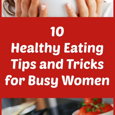 10 Healthy Eating Tips and Tricks For Busy Women