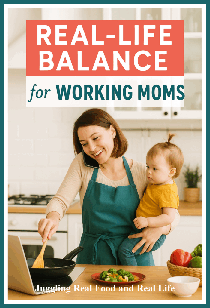 Real-Life Balance for Working Moms - Juggling Real Food and Real Life